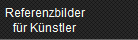 Referenzbilder
f�r K�nstler